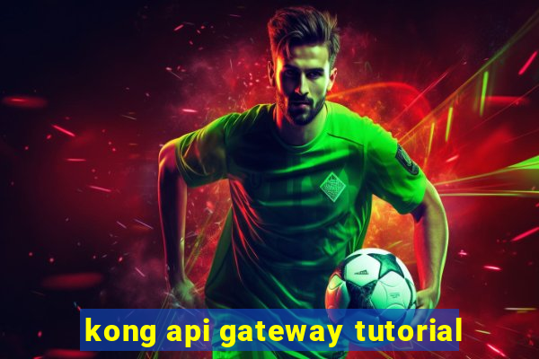 kong api gateway tutorial